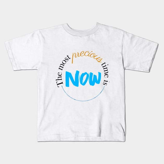 The most precious time is now, quote for life and mindfulness Kids T-Shirt by Yenz4289